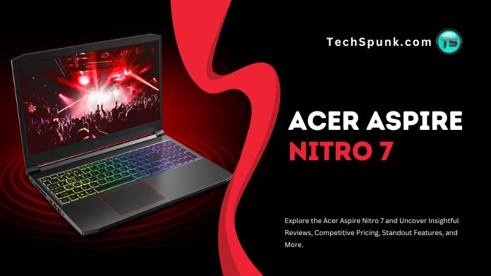 Acer Aspire Nitro 7 – Reviews, Pricing, Features & Many More 1 acer aspire nitro 7